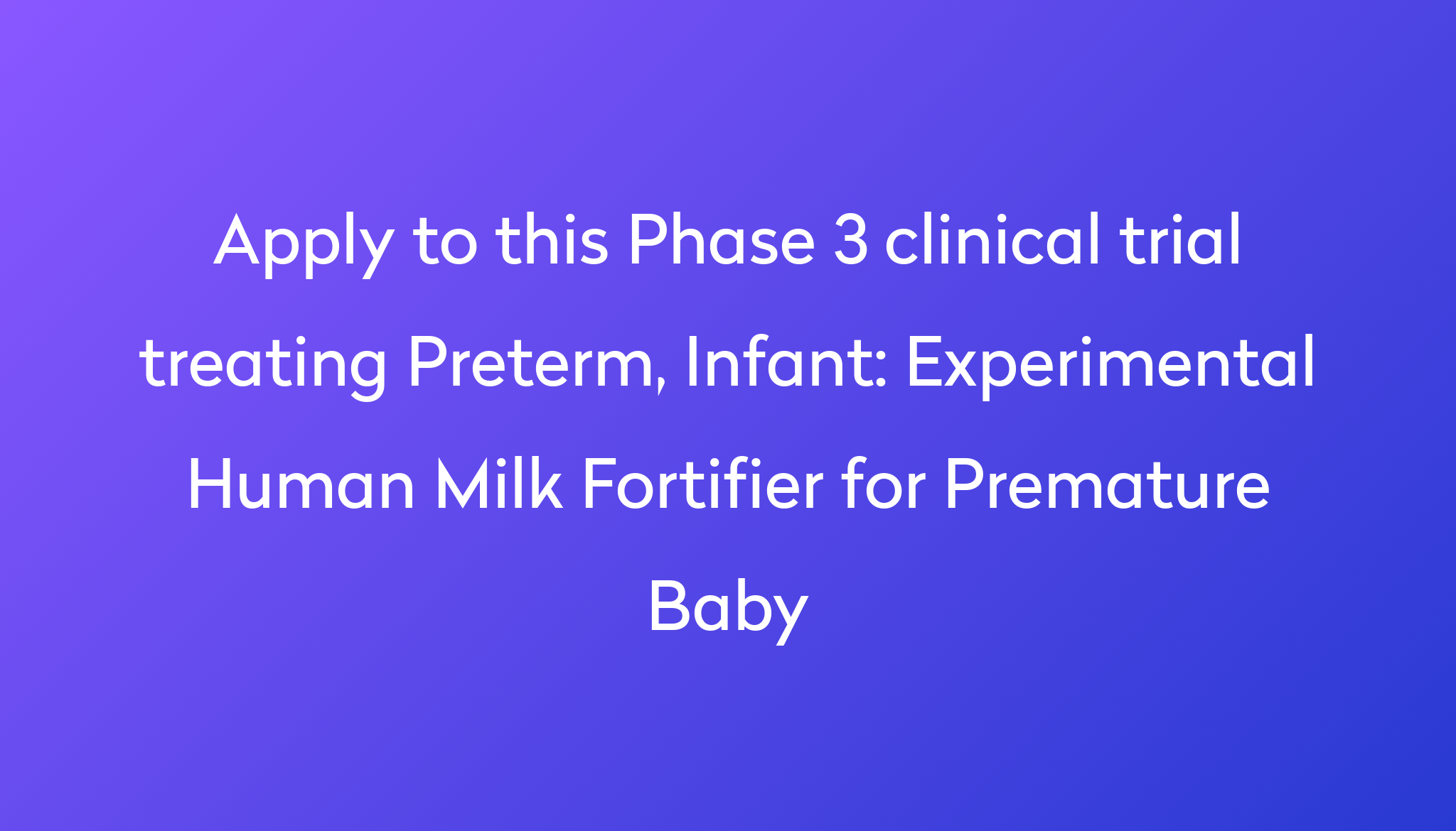 Experimental Human Milk Fortifier for Premature Baby Clinical Trial